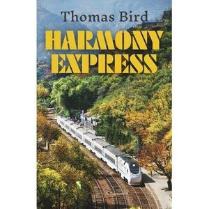 Harmony Express: Travels by Train Through China -- Thomas Bird